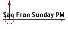 San Fran Sunday PM