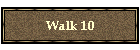 Walk 10