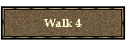 Walk 4