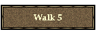 Walk 5