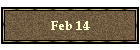 Feb 14